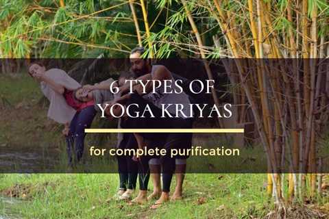 6 Kriyas Yoga for Complete Purification