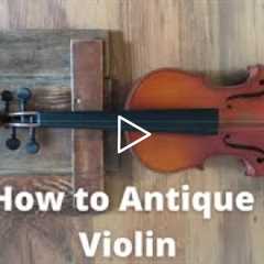 How to Antique a Violin