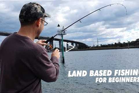 LAND BASED FISHING FOR BEGINNERS