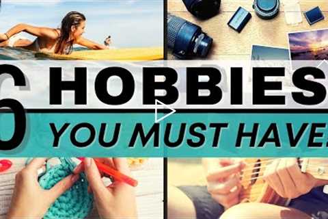 6 HOBBIES YOU NEED to Make Your Life More INTERESTING // Hobby Ideas for Self-Improvement