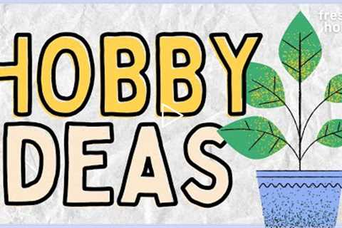 200+ Hobby Ideas (Hobbies to Try from A to Z)