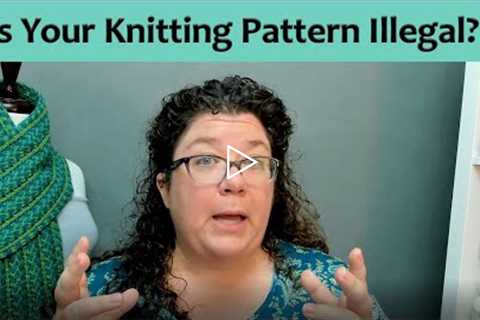 Is Your Knitting Pattern Illegal?