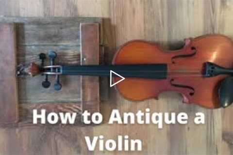 How to Antique a Violin