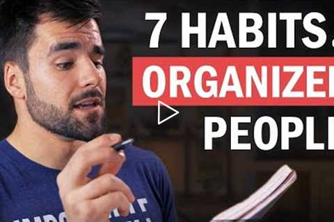 7 Things Organized People Do That You (Probably) Don't Do