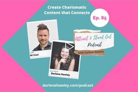 Ep 85- Create Charismatic Content that Connects with RC Clark and Host Darlene Hawley