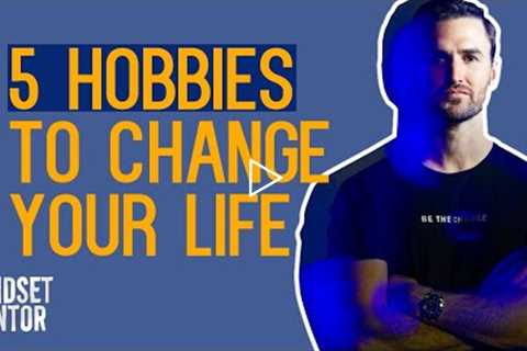 5 Hobbies To Change Your Life | The Mindset Mentor Podcast