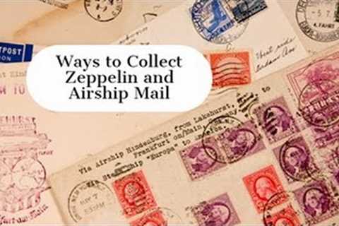 APS Stamp Chat: Ways to Collect Zeppelin and Airship Mail