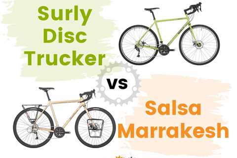 Surly Disc Trucker vs. Salsa Marrakesh: Detailed Comparison