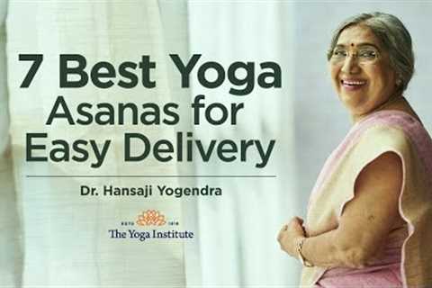 7 Best Yoga Asanas For Easy  Delivery | Dr. Hansaji Yogendra