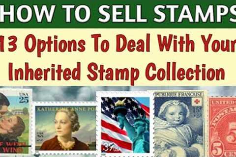 How To Sell Stamp Collection | Inherited Stamps - What To Do | 13 Options To Deal With Your Stamps