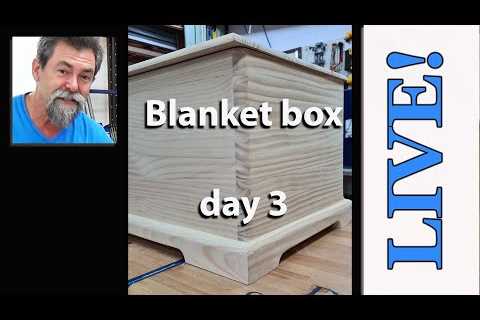 bLANKET bOX Build DAY 3 Dave Stanton Live!