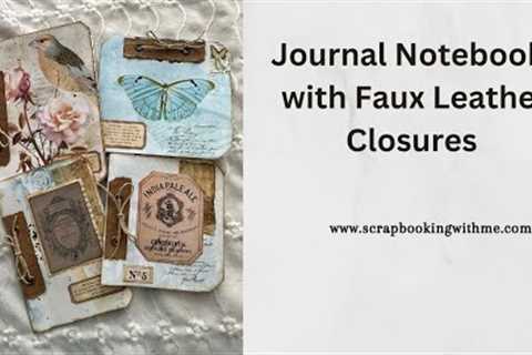 MAKING EASY JOURNAL NOTEBOOKS WITH FAUX LEATHER CLOSURES