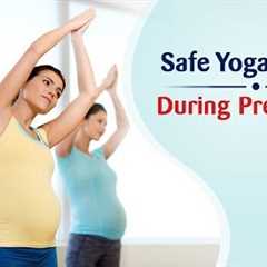 Yoga during Pregnancy - Safe Poses for All Trimesters