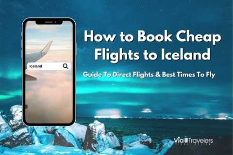 How to Book Cheap Flights to Iceland: Guide To Direct Flights & Best Times To Fly