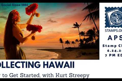 APS Stamp Chat: How to Start Collecting Hawaii with Kurt Streepy