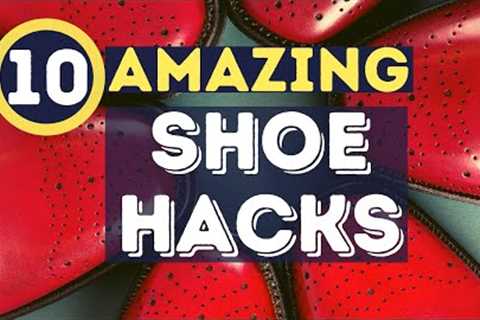 10 AMAZING SHOE HACKS FOR MEN | ADVICE TO KEEP YOUR FOOTWEAR IN TIP TOP CONDITION.