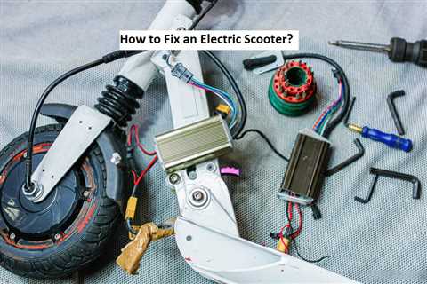 How To Fix An Electric Scooter? – Easy Fixes