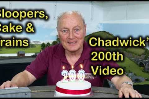 CHADWICK’s 200th VIDEO Celebration with Bloopers at Chadwick Model Railway | 200.