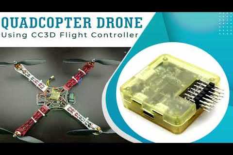 How to Build a Quadcopter Drone Using CC3D Flight Controller?