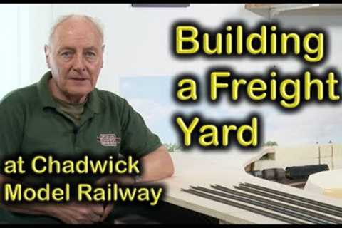 BUILDING THE FREIGHT YARD at Chadwick Model Railway | 203.