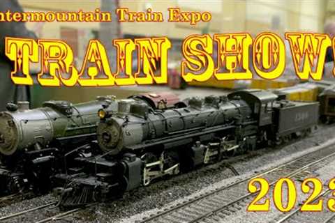 TRAIN SHOW!!  Intermountain Train Expo 2023