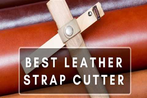 Best Leather Strap Cutter