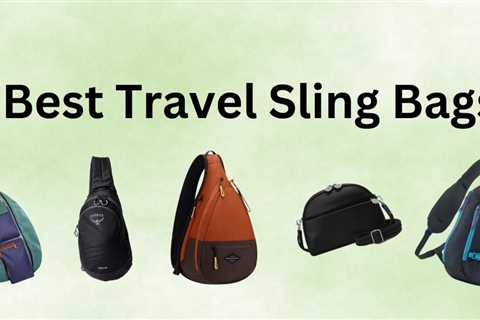 The 12 Best Travel Sling Bags For Any Type Of Trip