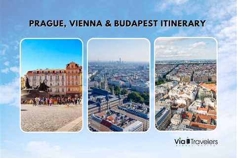 Prague, Vienna, & Budapest Itinerary: How to Spend 5-7 Days